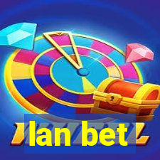 lan bet