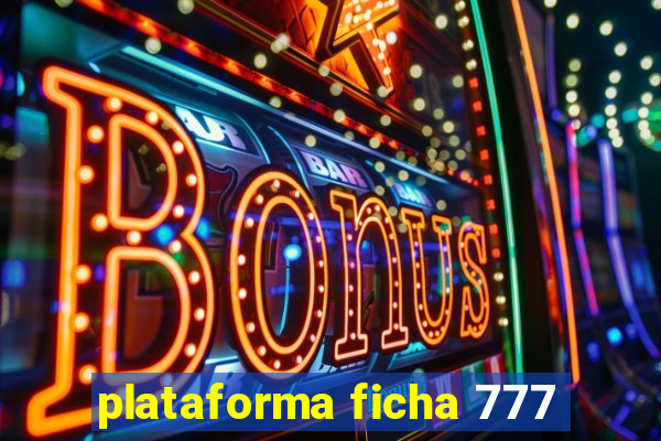 plataforma ficha 777