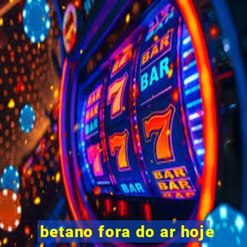 betano fora do ar hoje