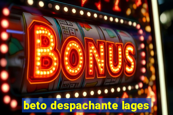 beto despachante lages