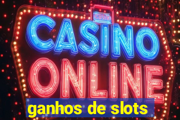 ganhos de slots