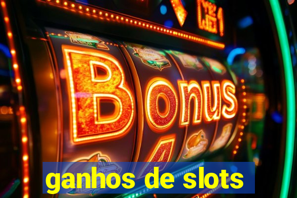 ganhos de slots