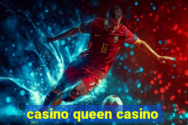 casino queen casino