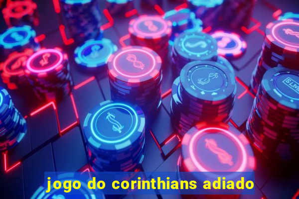 jogo do corinthians adiado