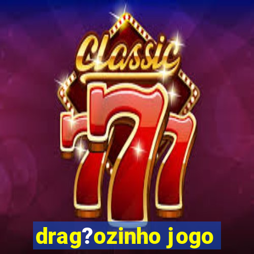 drag?ozinho jogo