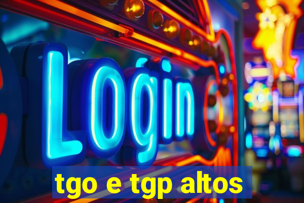 tgo e tgp altos