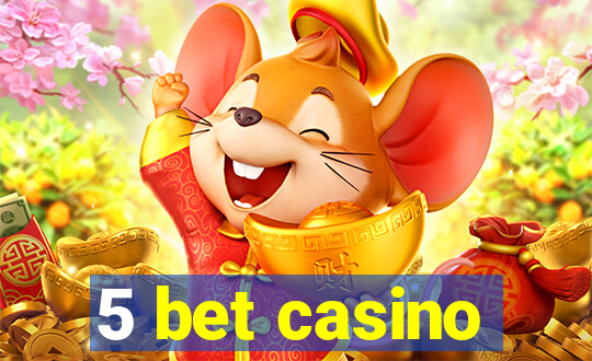 5 bet casino