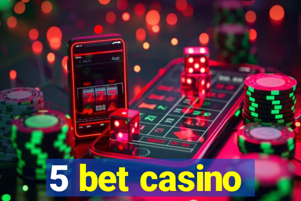 5 bet casino