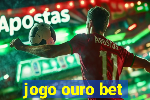 jogo ouro bet