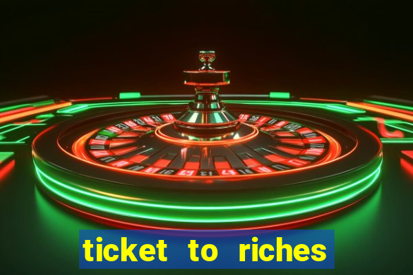 ticket to riches slot free play