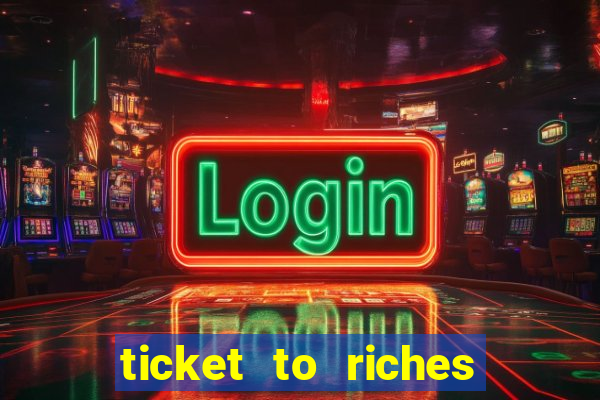 ticket to riches slot free play