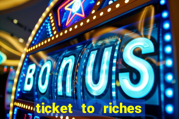 ticket to riches slot free play