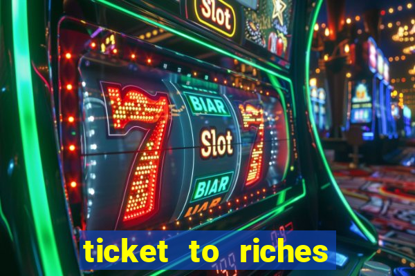 ticket to riches slot free play