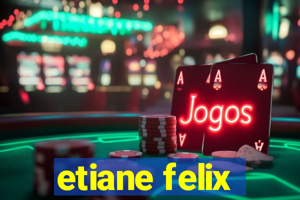 etiane felix