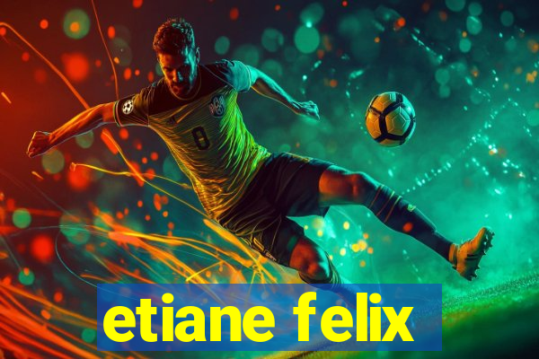 etiane felix