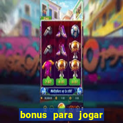 bonus para jogar sem deposito