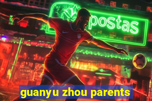 guanyu zhou parents