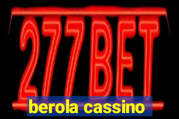 berola cassino