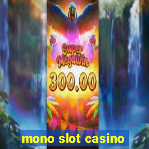 mono slot casino