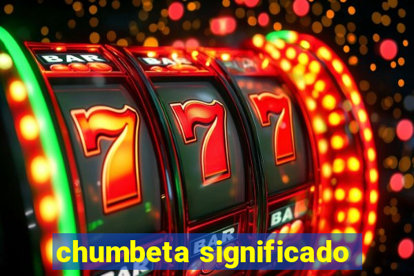 chumbeta significado