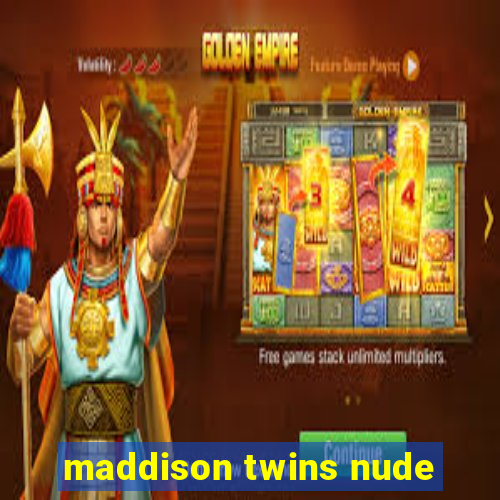 maddison twins nude