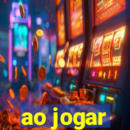 ao jogar