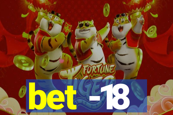 bet -18