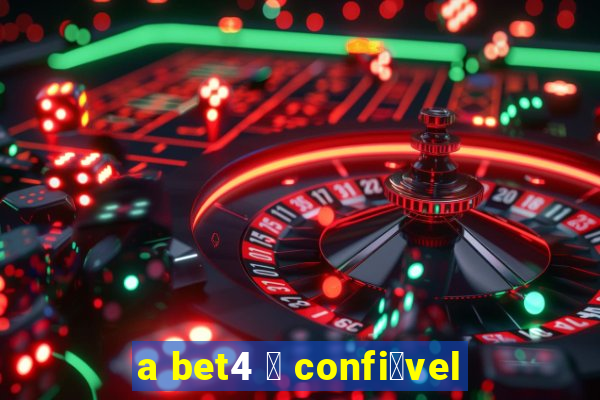 a bet4 茅 confi谩vel