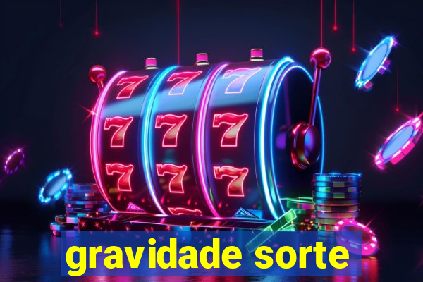 gravidade sorte