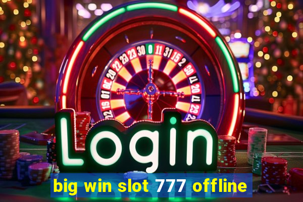 big win slot 777 offline