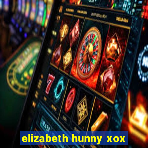 elizabeth hunny xox