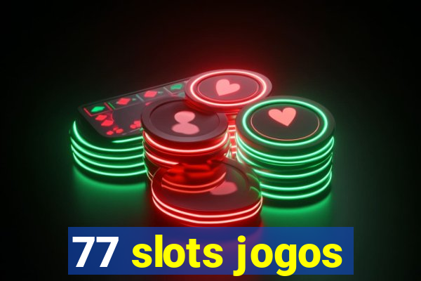 77 slots jogos