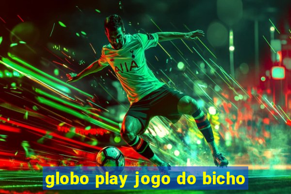 globo play jogo do bicho