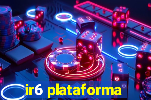 ir6 plataforma