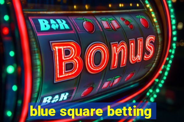 blue square betting