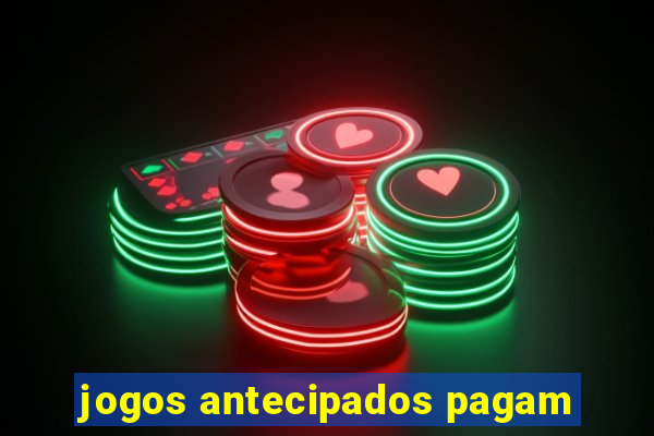 jogos antecipados pagam