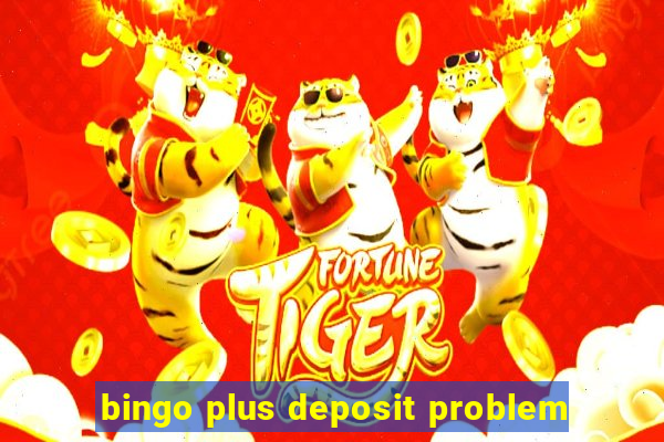 bingo plus deposit problem