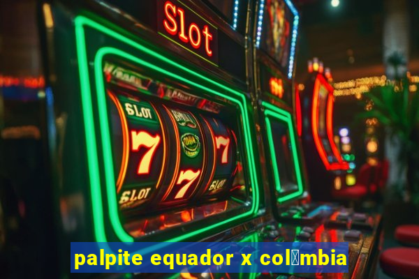 palpite equador x col么mbia