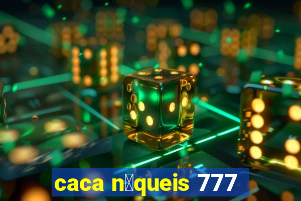 caca n铆queis 777