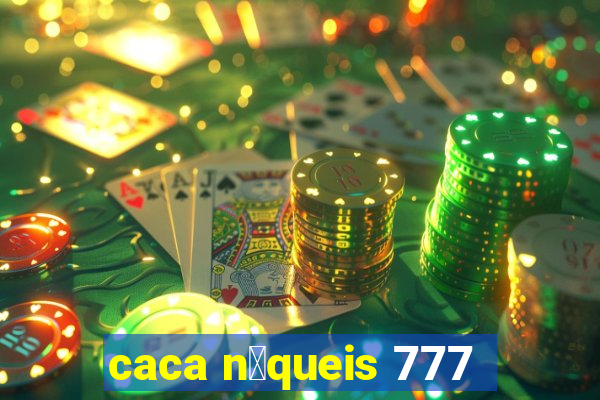 caca n铆queis 777