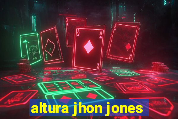 altura jhon jones