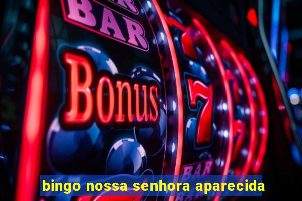 bingo nossa senhora aparecida