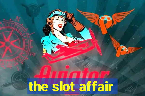 the slot affair