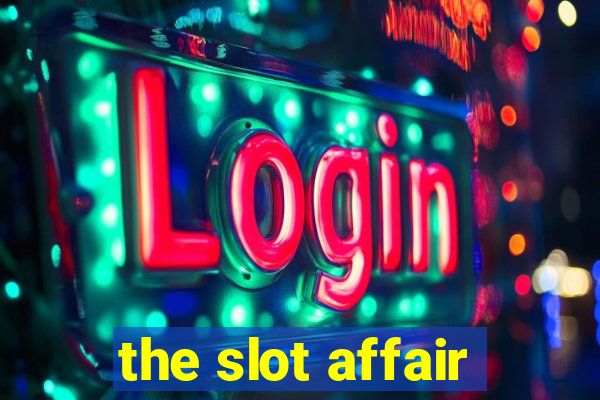 the slot affair