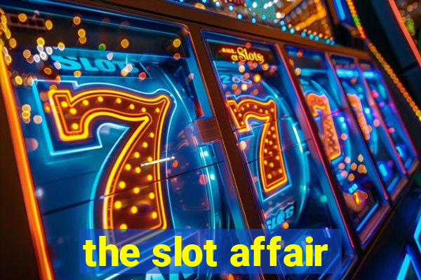 the slot affair