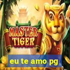 eu te amo pg