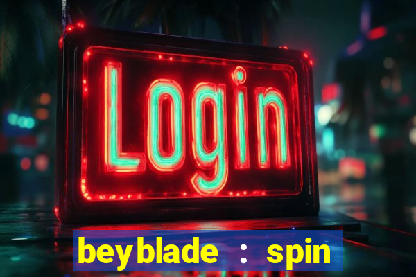 beyblade : spin blade 1