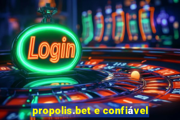 propolis.bet e confiável