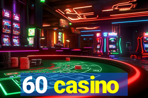 60 casino