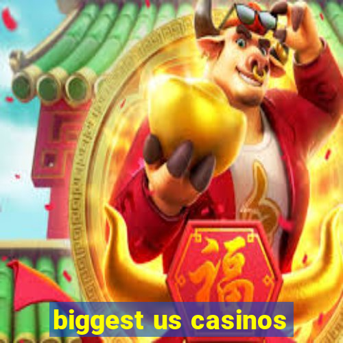 biggest us casinos